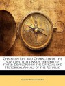 Christian Life and Character of the Civil Institutions of the United States: Developed in the Official and Historical Annals of the Republic - Benjamin Franklin Morris