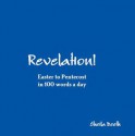 Revelation! From Easter to Pentecost in 100 words a day - Sheila Deeth