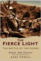 The Fierce Light: The Battle of the Somme July-November 1916 - Anne Powell