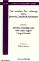 Psychoanalytic Psychotherapy of the Severely Disturbed Adolescent - Dimitris Anastasopoulos, Effie Lignos, Margot Waddell