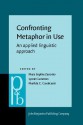 Confronting Metaphor in Use: An Applied Linguistic Approach - Mara Sophia Zanotto, Lynne Cameron