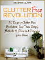 Clutter Free Revolution: 31 Days to Clutter Free Revolution. Use These Simple Methods to Clean and Organize your Home (How to organize your home, Declutter your home, Home improvement) - George Clark