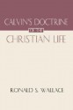 Calvin's Doctrine of the Christian Life - Ronald S. Wallace, Ronald S. Wallace