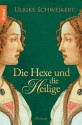 Die Hexe und die Heilige: Roman (German Edition) - Ulrike Schweikert