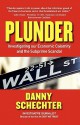 Plunder: Investigating Our Economic Calamity and the Subprime Scandal - Danny Schechter