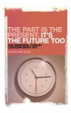 The Past is the Present, It's the Future Too: The Temporal Turn in Contemporary Art - Christine Ross