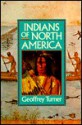 Indians Of North America - Geoffrey Turner