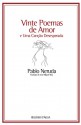 Vinte Poemas de Amor e Uma Canção Desesperada - Pablo Neruda, José Miguel Silva