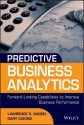 Predictive Business Analytics: Forward Looking Capabilities to Improve Business Performance (Wiley and SAS Business Series) - L. Maisel, Gary Cokins