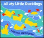 All My Little Ducklings - Monica Wellington