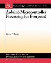 Arduino Microcontroller Processing for Everyone! - Steven F. Barrett, Mitchell A. Thornton