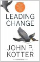 Leading Change, With a New Preface by the Author - John P. Kotter