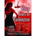 Kitty Goes to Washington - Marguerite Gavin, Carrie Vaughn