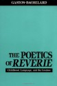 The Poetics of Reverie - Gaston Bachelard, Daniel Russell