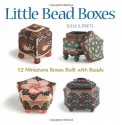 Little Bead Boxes: 12 Miniature Containers Built with Beads - Julia S. Pretl