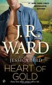 Heart of Gold - Jessica Bird, J.R. Ward