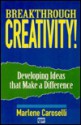 Breakthrough Creativity!: Developing Ideas That Make a Difference - Marlene Caroselli