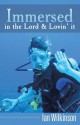 Immersed in the Lord & Lovin' It - Ian Wilkinson