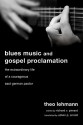 Blues Music and Gospel Proclamation: The Extraordinary Life of a Courageous East German Pastor - Theo Lehmann, Richard V. Pierard, Edwin P. Arnold