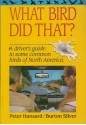 What Bird Did That?: A Driver's Guide to Some Common Birds of North America - Peter Hansard, Burton Silver