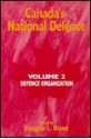 Canada's National Defence: Volume 2: Defence Organization - Douglas L. Bland