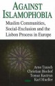 Against Islamophobia: Muslim Communities, Social-Exclusion and the Lisbon Process in Europe - Arno Tausch