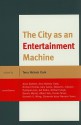 The City as an Entertainment Machine - Terry N. Clark, Anne Bartlett, Richard Florida, Gary Gates