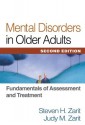 Mental Disorders in Older Adults, Second Edition: Fundamentals of Assessment and Treatment - Steven H. Zarit, Judy M. Zarit