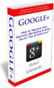 Google+ (How to Improve Your Business Marketing and Sales, Secret Tips and Shortcuts!) - Doug Johnson