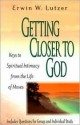 Getting Closer to God: Keys to Spiritual Intimacy from the Life of Moses - Erwin W. Lutzer