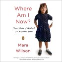 Where Am I Now?: True Stories of Girlhood and Accidental Fame - Mara Wilson