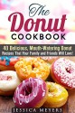 The Donut Cookbook: 40 Delicious, Mouth-Watering Donut Recipes That Your Family and Friends Will Love (Desserts Cookbook) - Jessica Meyer