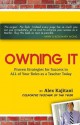 Owning It: Proven Strategies for Success in All of Your Roles as a Teacher Today - Alex Kajitani, Megan Pincus Kajitani