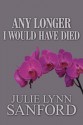 Any Longer I Would Have Died - Julie Lynn Sanford