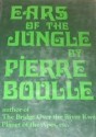 Ears of the Jungle - Pierre Boulle, Michael Dobry, Lynda Cole