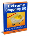 Extreme Couponing 101: Tips on How to Buy Smart to Save BIG - Sandra Alexander