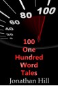 100 One Hundred Word Tales - Jonathan Hill