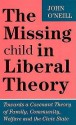 The Missing Child In Liberal Theory: Towards A Covenant Theory Of Family, Community, Welfare, And The Civic State - John O'Neill