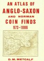 Atlas of Anglo-Saxon and Norman Coin Finds 973-1086 - D.M. Metcalf