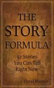 The Story Formula: 52 Stories You Can Tell Right Now - David Masters