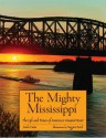 The Mighty Mississippi: The Life and Times of America's Greatest River - Linda Vieira