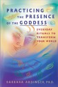 Practicing the Presence of the Goddess: Everyday Rituals to Transform Your World - Barbara Ardinger