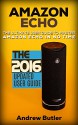 Amazon Echo: The Ultimate User Guide to Master Amazon Echo In No Time (Amazon Echo 2016,user manual,web services,by amazon,Free books,Free Movie,Alexa ... Prime, smart devices, internet Book 4) - Andrew Butler, Amazon Echo, Alexa Echo, Amazon Alexa