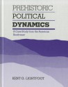 Prehistoric Political Dynamics: A Case Study from the American Southwest - Kent G. Lightfoot