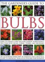 The Gardener's Guide to Bulbs: Over 50 varieties of bulb and a guide to growing them in every season, with over 800 photographs - Kathy Brown