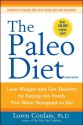 The Paleo Diet Revised: Lose Weight and Get Healthy by Eating the Foods You Were Designed to Eat - Loren Cordain