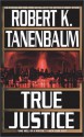 True Justice - Robert K. Tanenbaum