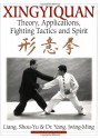 Xingyiquan: Theory, Applications, Fighting Tactics and Spirit - Yang Jwing-Ming, Yang Jwing-Ming, Shou-Yu Liang