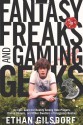 Fantasy Freaks and Gaming Geeks: An Epic Quest for Reality Among Role Players, Online Gamers, and Other Dwellers of Imaginary Realms - Ethan Gilsdorf