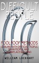 Difficult People: Foolpoof Methods - Dealing with Difficult People, Mean People, and Workplace Bullying (Difficult People at Work, Passive Aggressive, ... Dealing with Difficult People, Negativity) - William Lockhart